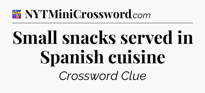 Small snacks served in Spanish cuisine Codycross