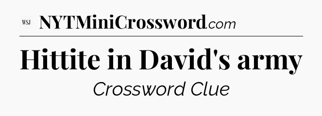 Hittite in David's army - WSJ Crossword