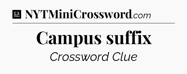 Campus suffix - LA Times Crossword