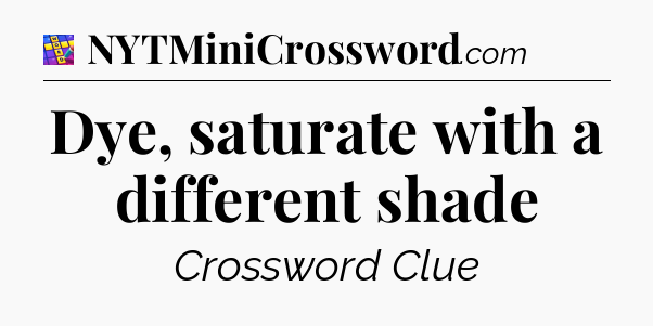 Dye, saturate with a different shade Codycross