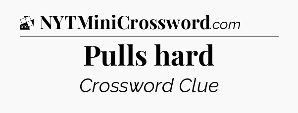 Pulls hard - Daily Themed Classic Crossword