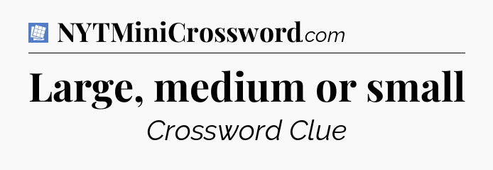 Large, medium or small Puzzle Page Crossword Clue