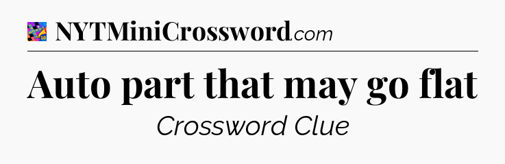 Auto part that may go flat Crossword Clue