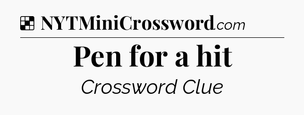 Solution: Pen for a hit - NYT Crossword