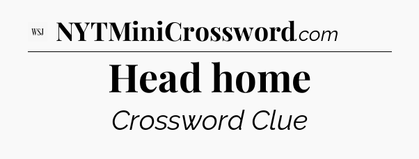 Head home - WSJ Crossword
