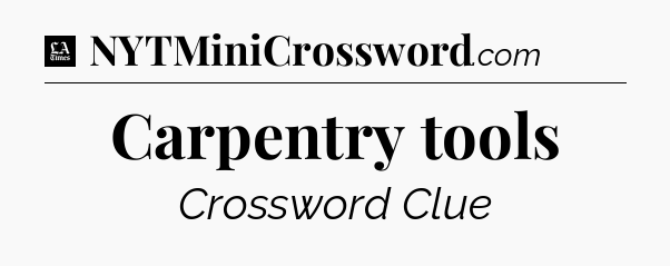 Carpentry tools - LA Times Crossword