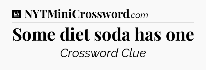 Some diet soda has one - LA Times Crossword
