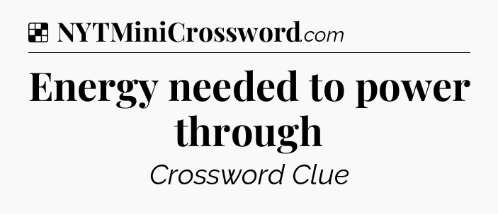 Solution: Energy needed to power through - NYT Crossword