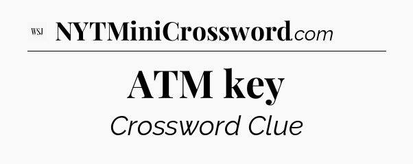 ATM key - WSJ Crossword