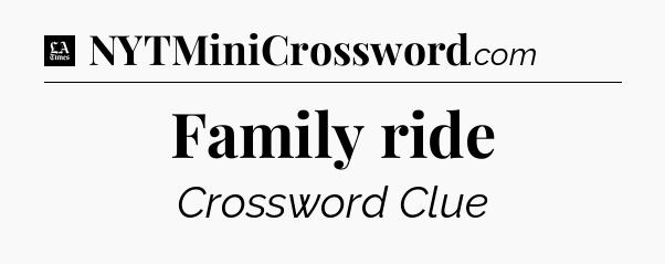 Family ride - LA Times Crossword