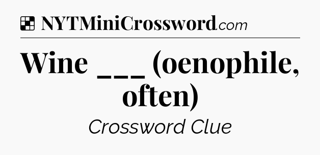 Solution: Wine ___ (oenophile, often) - NYT Crossword