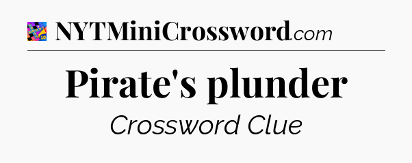 Pirate's plunder Crossword Clue