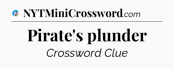 Pirate's plunder Crossword Clue