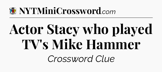 Actor Stacy who played TV's Mike Hammer Crossword Clue