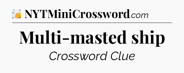Multi-masted ship - 7 Little Words