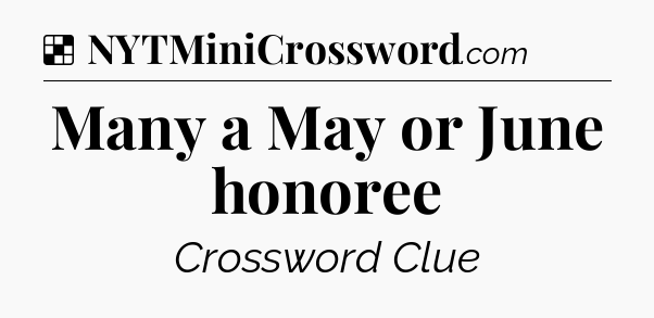 Solution: Many a May or June honoree - NYT Crossword