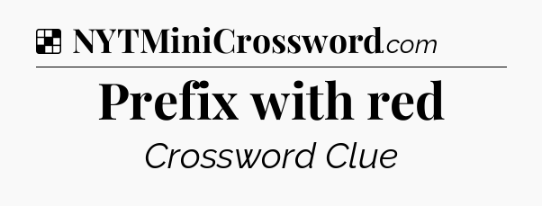 Solution: Prefix with red - NYT Crossword