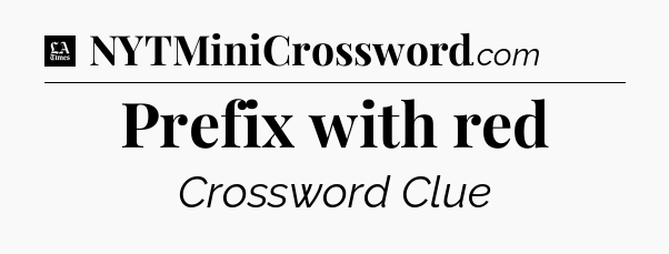 Prefix with red - LA Times Crossword