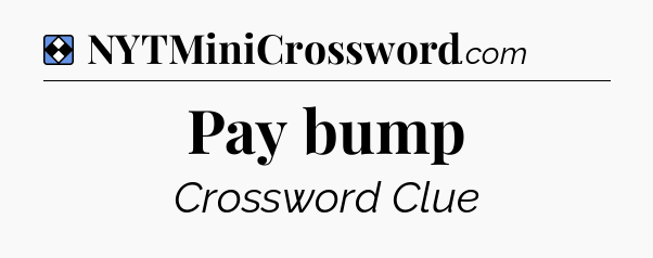 Solution: Pay bump - NYT Mini Crossword
