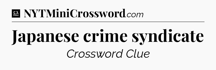 Japanese crime syndicate - LA Times Crossword
