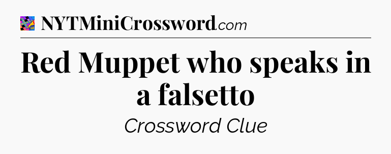 Red Muppet who speaks in a falsetto Crossword Clue
