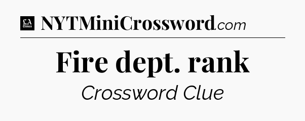 Fire dept. rank - LA Times Crossword