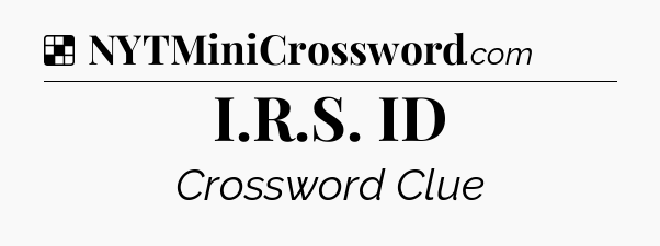Solution: I.R.S. ID - NYT Crossword