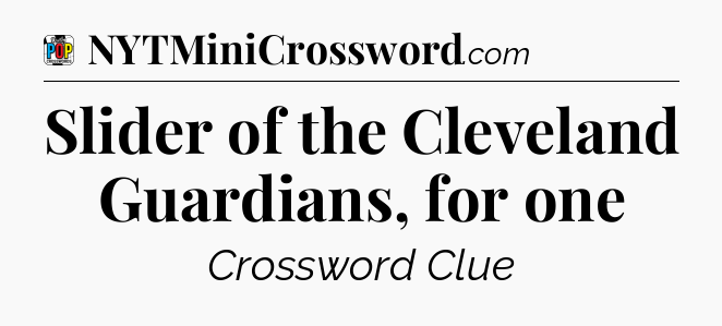 Slider of the Cleveland Guardians, for one Crossword Clue