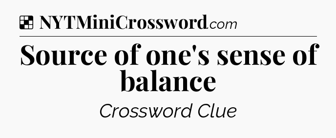 Solution: Source of one's sense of balance - NYT Crossword