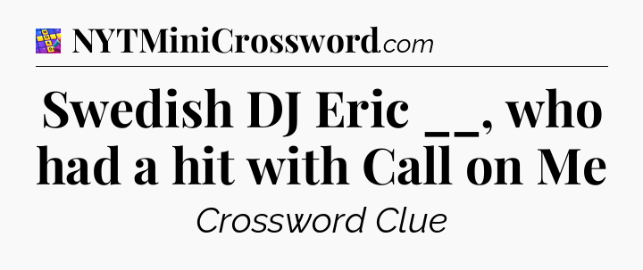 Swedish DJ Eric __, who had a hit with Call on Me Codycross