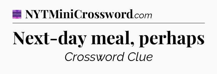 Next-day meal, perhaps - Thomas Joseph Crossword