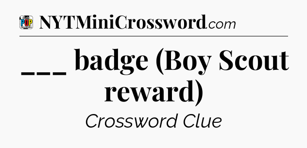 ___ badge (Boy Scout reward) Crossword Clue