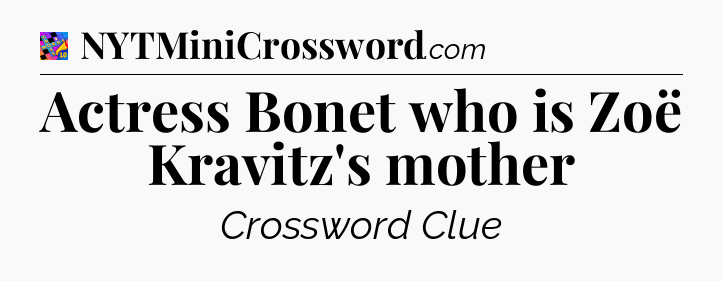 Actress Bonet who is Zoë Kravitz's mother Crossword Clue