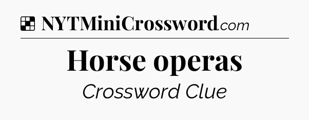 Solution: Horse operas - NYT Crossword