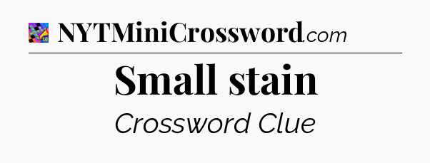 Small stain Crossword Clue