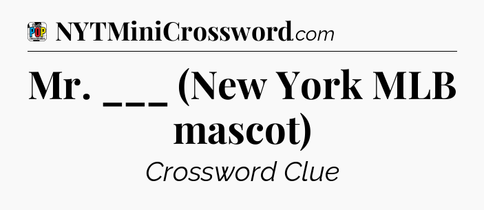Mr. ___ (New York MLB mascot) Crossword Clue
