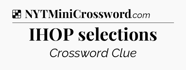 Solution: IHOP selections - NYT Crossword