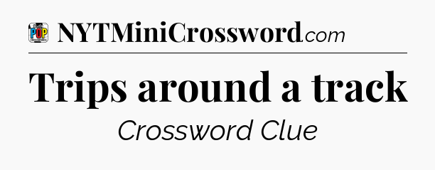 Trips around a track Crossword Clue