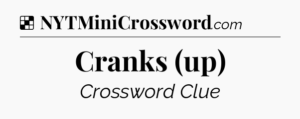 Solution: Cranks (up) - NYT Crossword
