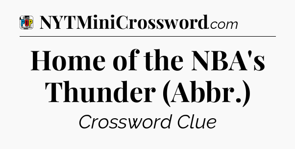 Home of the NBA's Thunder (Abbr.) Crossword Clue