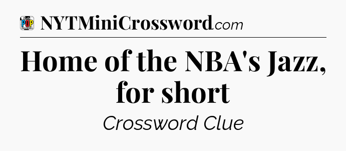 Home of the NBA's Jazz, for short Crossword Clue