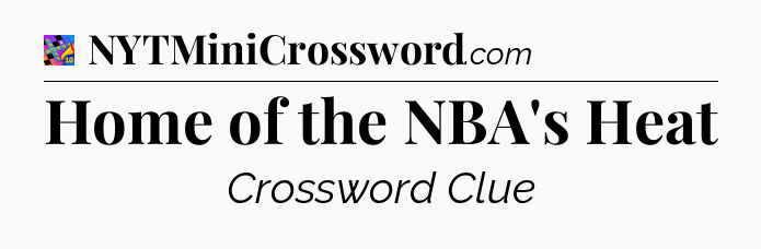 Home of the NBA's Heat Crossword Clue