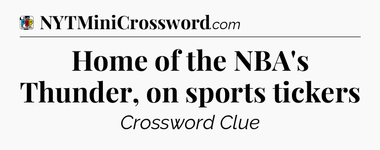 Home of the NBA's Thunder, on sports tickers Crossword Clue