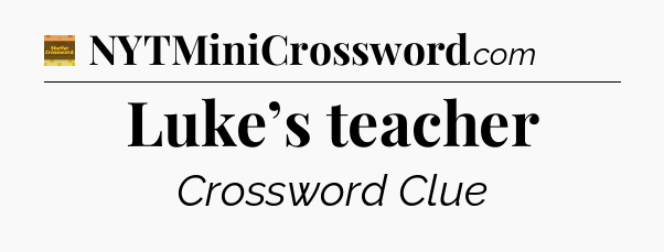 Luke’s teacher crossword clue Eugene Sheffer