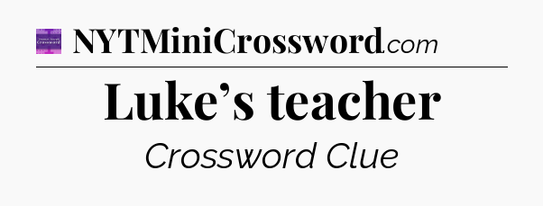 Luke’s teacher - Thomas Joseph Crossword