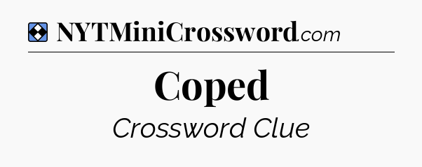 Solution: Coped - NYT Mini Crossword