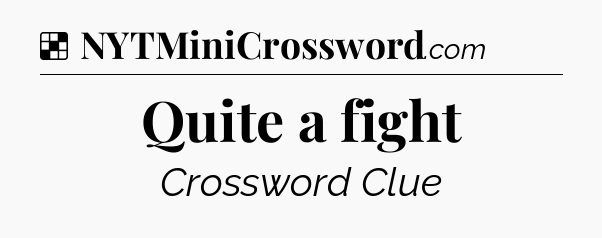 Solution: Quite a fight - NYT Crossword
