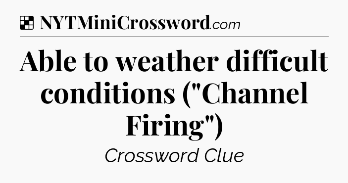 Solution: Able to weather difficult conditions (