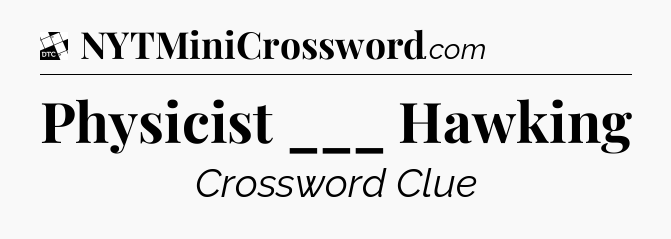 Physicist ___ Hawking - Daily Themed Classic Crossword
