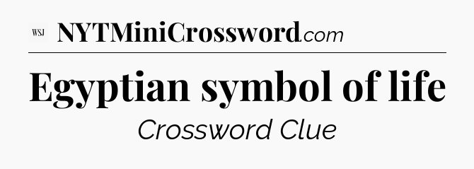 Egyptian symbol of life - WSJ Crossword